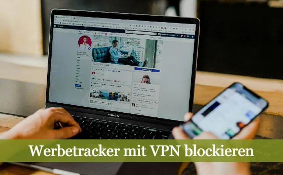 Hände am Computer und Smartphone. Text: Werbetracker mit VPN blockieren