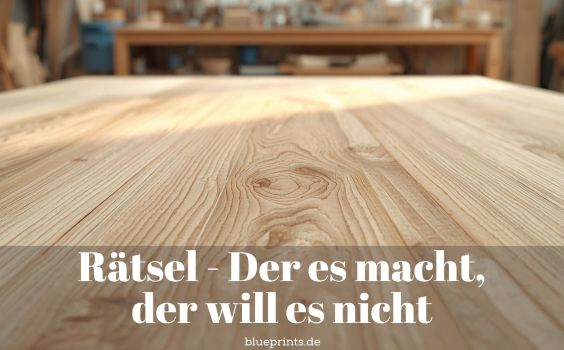 Rätsel - Der es macht, der will es nicht